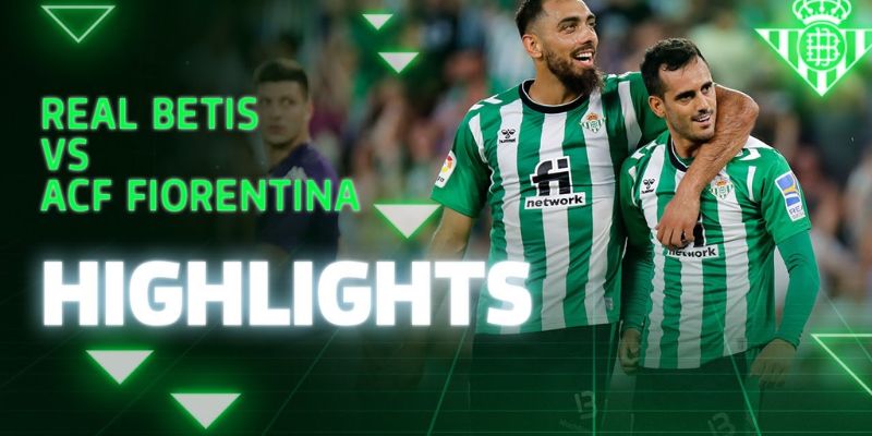 Betis vs Fiorentina Đánh Giá Tổng Quan Về Betis và Fiorentina