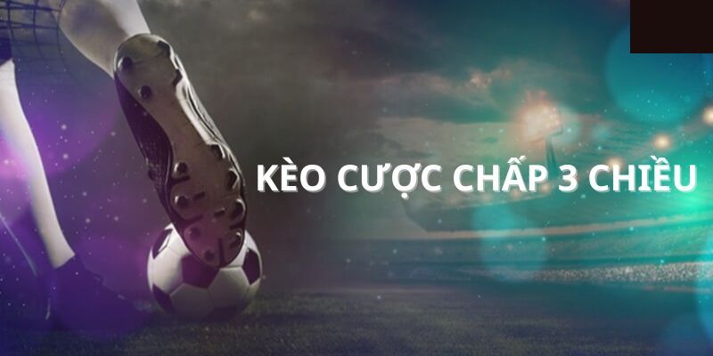 Kèo Cược Chấp 3 Chiều Lợi ích và nhược điểm của kèo cược chấp 3 chiều